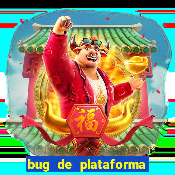 bug de plataforma de jogos